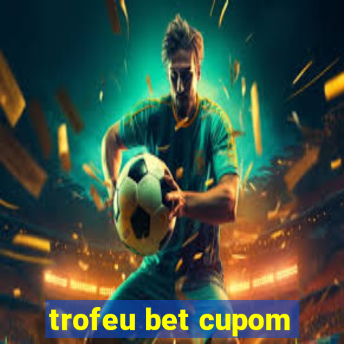 trofeu bet cupom